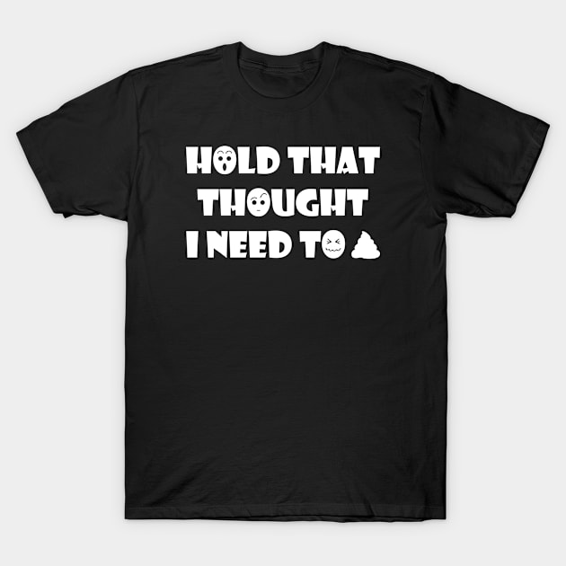 I Need To Poop Funny T-shirt T-Shirt by FunnyTshirts